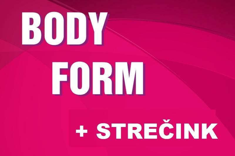 BODY FORM + STREČINK